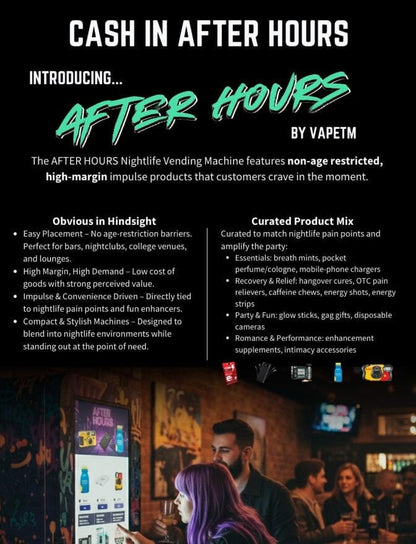 The After Hours Nightlife Vending Machine for non-age restricted products.  High-margin, High profit, impulse products that customers crave in the moment